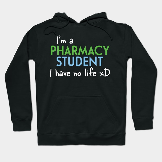 I'm A Pharmacy Student I Have No Life Hoodie by PaulJus